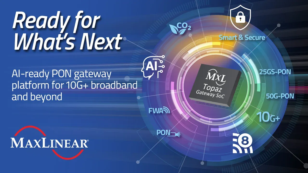 MaxLinear Unveils Topaz AI-Ready PON Gateway SoC